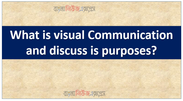 What is visual Communication and discuss is purposes?