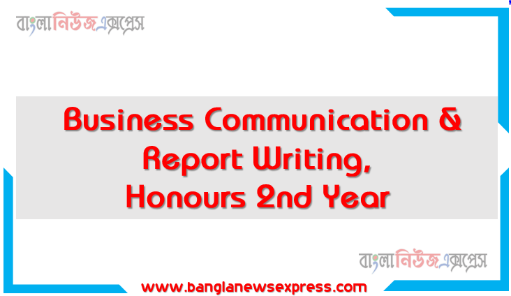 Business Communication & Report Writing, Honours 2nd Year