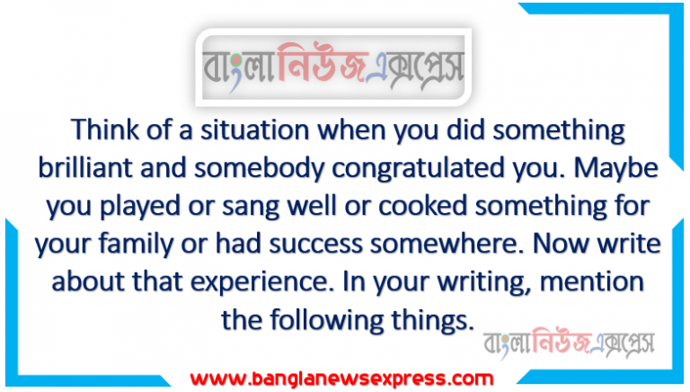 Think of a situation when you did something brilliant and somebody congratulated you. Maybe you played or sang well or cooked something for your family or had success somewhere.