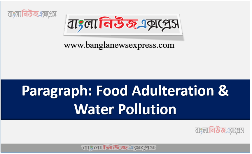 Paragraph: Food Adulteration & Water Pollution