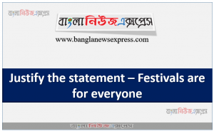 Justify the statement – Festivals are for everyone