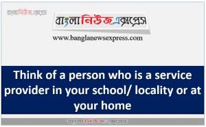 Think of a person who is a service provider in your school/ locality or at your home