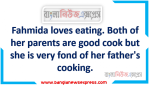 Fahmida loves eating. Both of her parents are good cook but she is very fond of her father’s cooking. Mr. Rahman tries different new items. It was a weekend and raining heavily outside.