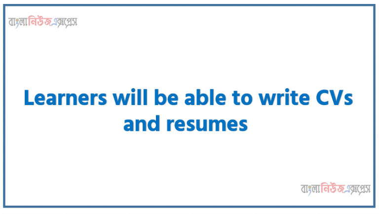 Learners will be able to write CVs and resumes