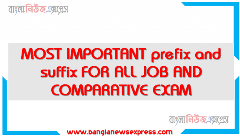 MOST IMPORTANT prefix and suffix FOR ALL JOB AND COMPARATIVE EXAM, prefix and suffix বিগত সালের ব্যাংক নিয়োগ পরীক্ষায় আসা ইংরেজি,Important prefix and suffix for Job Exam,prefix and suffix প্রশ্নপত্র থেকে প্রশ্নোত্তর