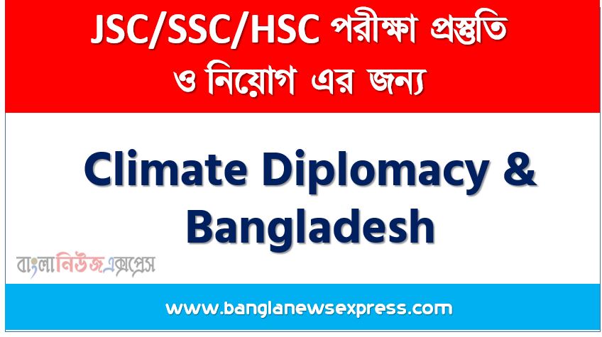 Write a paragraph on ‘Climate Diplomacy & Bangladesh’, Short Paragraph on Climate Diplomacy & Bangladesh, Write a composition on ‘Climate Diplomacy & Bangladesh’, Short composition on Climate Diplomacy & Bangladesh, Climate Diplomacy & Bangladesh,