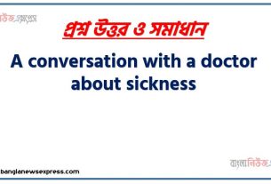 Assignment (With Title): A conversation with a doctor about sickness, Now, write a conversation with a doctor. Your conversation should include the following points