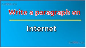 Write a paragraph on ‘Internet’, Short Paragraph on Internet, New Paragraph on ‘Internet’, Short New Paragraph on Internet, Internet New Paragraph for class 12