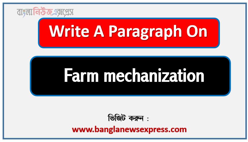 Write a paragraph on ‘Farm mechanization’, Short Paragraph on Farm mechanization,Farm mechanization Paragraph writing, New Paragraph on ‘Farm mechanization’