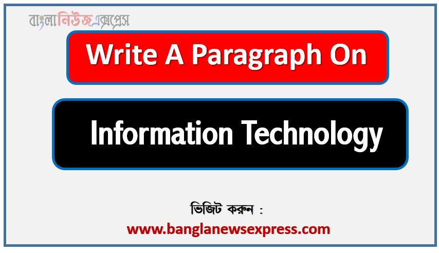 Write a paragraph on ‘Information Technology’, Short Paragraph on Information Technology,Information Technology Paragraph writing, New Paragraph on ‘Information Technology’, Short New Paragraph on Information Technology, Information Technology