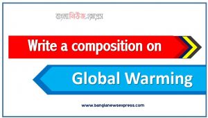 Write a composition on ‘Global Warming’, Short composition on Global Warming, Write a essay on ‘Global Warming’, Short essay on Global Warming,article on Global Warming, Global Warming Essay,Write A composition Global Warming