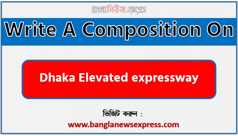 Write a composition on ‘Dhaka elevated expressway’, Short composition on Dhaka elevated expressway, Write a essay on ‘Dhaka elevated expressway’
