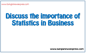 Discuss the importance of Statistics in Business